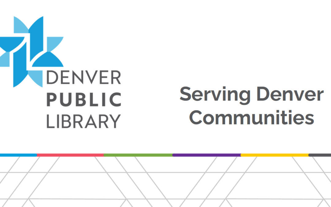 Denver Public Library: Serving Denver Communities